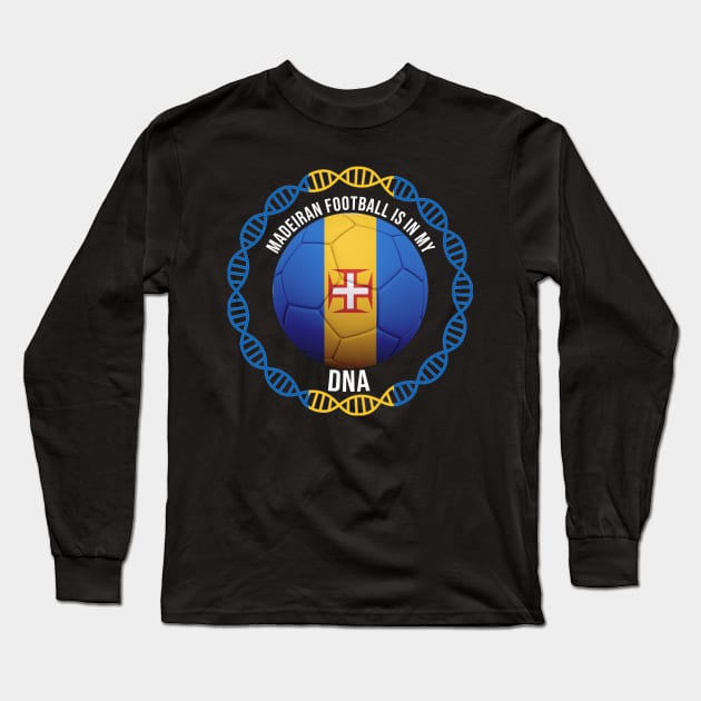 Madeiran Football Is In My DNA - Gift for Madeiran With Roots From Madeira Long Sleeve T-Shirt by Country Flags